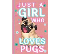 Pug Notebook: Just a Girl who Loves Pugs - Cute Pug Lined Journal, The Perfect Novelty Pug Gift for a Pug Lover - Pink