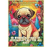Pug-tastic Coloring Bonanza: 110 Whimsical Pages of Joyful Pug Pals for All Ages
