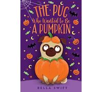 Pug Who Wanted to Be a Pumpkin by Bella Swift (2022, Trade Paperback)