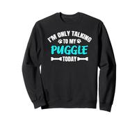 Puggles Pug Beagle Mix I'm Only Talking To My Puggle Today Sweatshirt