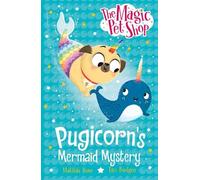 Pugicorn's Mermaid Mystery: Book five in a new chapter book series (The Magic Pet Shop Stories)