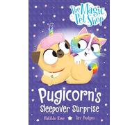 Pugicorn's Sleepover Surprise: Book two in a new chapter book series (The Magic Pet Shop Stories)