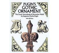 Pugin's Gothic Ornament: The Classic Sourcebook of Decorative Motifs with 100 Plates: N (Dover Pictorial Archive)