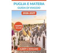 Puglia e Matera Guida di Viaggio 2026-2027 (A COLORI): Alla scoperta dei Trulli di Alberobello, dei Sassi, del Barocco di Lecce e delle spiagge del ... e itinerari per l'Italia meridionale