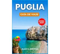PUGLIA GUÍA DE VIAJE 2026-2027: Salento, Alberobello e itinerarios día a día a lo largo del soleado talón de Italia.