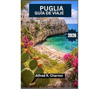 PUGLIA GUÍA DE VIAJE 2026: Serpenteando a través de senderos costeros, ciudades barrocas y paisajes bañados por el sol, ricos en historia y encanto