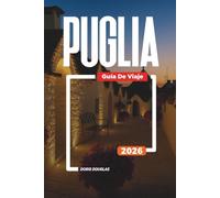 PUGLIA Guía de viaje 2026: Viaje por Puglia: ciudades barrocas, rutas del vino y aventuras al aire libre