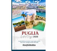 PUGLIA GUIDA DI VIAGGIO 2025: La guida definitiva per esplorare i segreti meglio custoditi, i sapori locali e i paesaggi mozzafiato della Puglia