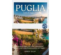 Puglia Guida di viaggio 2026: Autentiche fughe sulla costa, città storiche, sapori locali e pianificazione pratica del viaggio.