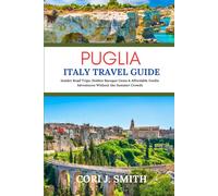 Puglia Italy Travel Guide: Insider Road Trips, Hidden Baroque Gems & Affordable Foodie Adventures Without the Summer Crowds (Spring Escape Travel Guides)