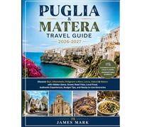 Puglia & Matera Travel Guide 2026-2027: Discover Bari, Alberobello, Polignano a Mare, Lecce, Ostuni & Matera with Hidden Gems, Scenic Road Trips, ... Budget Tips, and Ready-to-Use Itineraries