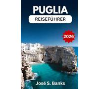PUGLIA-REISEFÜHRER 2026: Entdecken Sie märchenhafte Dörfer, sonnenverwöhnte Küsten, kulturelle Schätze und das authentische süditalienische Leben.