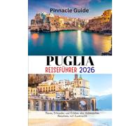 PUGLIA REISEFÜHRER 2026: Planen, Erkunden und Erleben des italienischen Absatzes mit Zuversicht