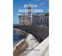 PUGLIA REISEFÜHRER: Erkunden Sie das Itria-Tal, Trulli, Gargano und Salento