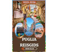 PUGLIA REISGIDS 2025-2026: Blijf voor de zonsondergang: Puglia omarmen voorbij de ansichtkaart