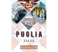 PUGLIA TALES: “Apulia: Land of Trulli and Tradition, Attractions, Family Adventures, Couple Activities, Accomodations and more” (SCUTT ADVENTURE SERIES)