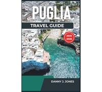 Puglia Travel Guide 2025-2026: Explore Rich History, Delicious Cuisine, and Stunning Coastal Views