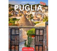 Puglia Travel Guide 2025-2026: Explore the Treasures of Puglia: Top Attractions, Hidden Gems, Local Culture, and Essential Travel Tips for an Unforgettable Italian Escape (Top Travel Series)
