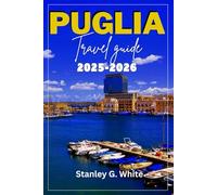 Puglia Travel Guide 2025-2026: Navigating the intersection of History, Culture, and Modern Wonder.
