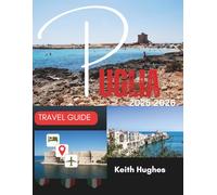 Puglia Travel Guide 2025-2026: Ostuni - The Whitewashed City on a Hill, Seaside Villages Worth Exploring, Bari, Lecce, Gargano National Park, Best beaches, ... events.