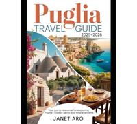 Puglia Travel Guide 2025-2026: Puglia Travel Guide 2025-2026: Explore Italy’s Best-Kept Secrets - Stunning Beaches, Historic Towns, and Culinary Delights