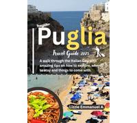 Puglia Travel Guide 2025: A walk through the Italian City with amazing tips on how to explore, where to stay and things to come with.