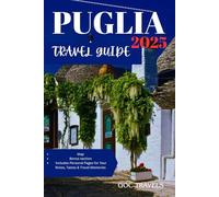 PUGLIA TRAVEL GUIDE 2025.: Explore, Eat, and Experience the Best of Southern Italy’s Hidden Jewel (The GOC TRAVELS Guidebook Series)
