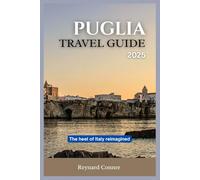 Puglia Travel guide 2025: THE HEEL OF ITALY REIMAGINED (Enchanted Escapes: Discover the Hidden Wonders of Our World)