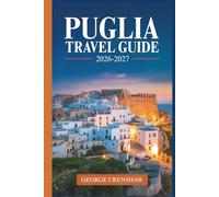 Puglia Travel Guide 2026-2027: Discover Alberobello's Trulli, Lecce's Baroque Old Town, Polignano a Mare's Clifftop Views, The Gargano Peninsula, Ostuni's White City, and The Beaches of Salento