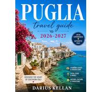 PUGLIA TRAVEL GUIDE 2026-2027: The Heel of Italy - Trulli, Olive Groves & Ancient Seas