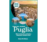 Puglia Travel Guide 2026-2027: Where to Stay, Eat, and Explore Along Italy's Southern Coast