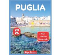 Puglia Travel Guide 2026: "Attractions, Cuisine, Hidden Gems”