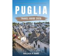 PUGLIA TRAVEL GUIDE 2026: Bari, Lecce, Alberobello and the Salento Coast, including itineraries, where to stay, what to eat and day trips
