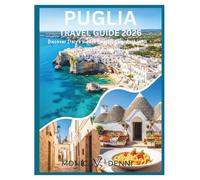 PUGLIA TRAVEL GUIDE 2026: Discover Italy's Hidden Coastal Gem, Authentic Cuisine, and Timeless Villages