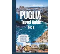 Puglia Travel Guide 2026: Discover Italy's Whitewashed Towns, Stunning Adriatic and Ionian Coastlines, Historic Villages, Authentic Cuisine, Scenic Road Trips, and Hidden Gems Across Southern Europe