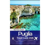 PUGLIA TRAVEL GUIDE 2026: Explore Italy’s Hidden Gem: Itineraries, Local Secrets, Food & Wine, Coastal Drives, and Cultural Highlights for an Unforgettable Puglia Trip