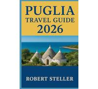 PUGLIA TRAVEL GUIDE 2026: The Local's Plan for Authentic Trulli, Cuisine, and Coastal Roads - Beyond the Tourist Trail