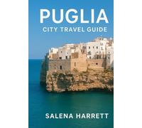 Puglia Uncovered A Complete Travel and Culture Guide to Italy’s Hidden Gem