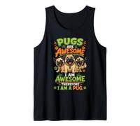 Pugs are Awesome Therefore I Am Tank Top