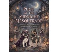 Pugs at the Midnight Masquerade: 30 Detailed Halloween Costume Coloring Pages for Adults (Sugar & Luna’s Cottage)