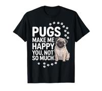 Pugs Make Me Happy You Not So Much - Dog Lover Puppy Owner T-Shirt