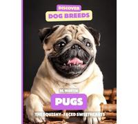 Pugs: The Squishy-Faced Sweethearts (Discover Dog Breeds)