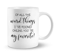 PUHEI Of All the Weird Things I've Found Online Coffee Mug, Online Dating Couple Gifts Tea Mug, Long Distance Gifts Ceramic Mug 11oz, Couple Tea Cup Coffee Mugs Gifts for Her Him Boyfriend Girlfriend