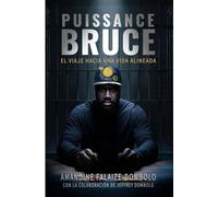 PUISSANCE BRUCE: El viaje hacia una vida alineada