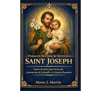 PUISSANTE NEUVAINE DE DÉVOTION À SAINT JOSEPH: 9 jours de prière pour le travail, la protection de la famille et la réussite financière