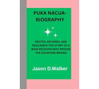 PUKA NACUA-BIOGRAPHY: ROUTES, RECORDS, AND RESILIENCE-THE STORY OF A WIDE RECEIVER WHO PROVED THE DOUBTERS WRONG
