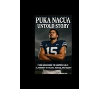 PUKA NACUA UNTOLD STORY: From Underdog to Unstoppable: A Journey of Heart, Hustle, and Glory