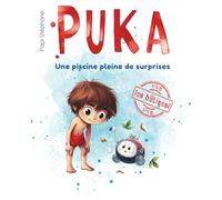 PUKA: Une piscine pleine de surprises: Une histoire drôle et tendre pour les enfants de 3 à 6 ans (Puka: Vive les bêtises !)
