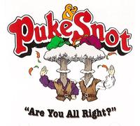 Puke n' Snot; "Are You All Right?"