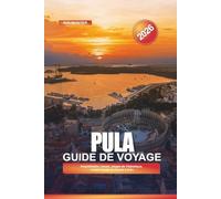 PULA Guide de voyage 2026: Amphithéâtre romain, plages de l'Adriatique, cuisine locale et choses à faire